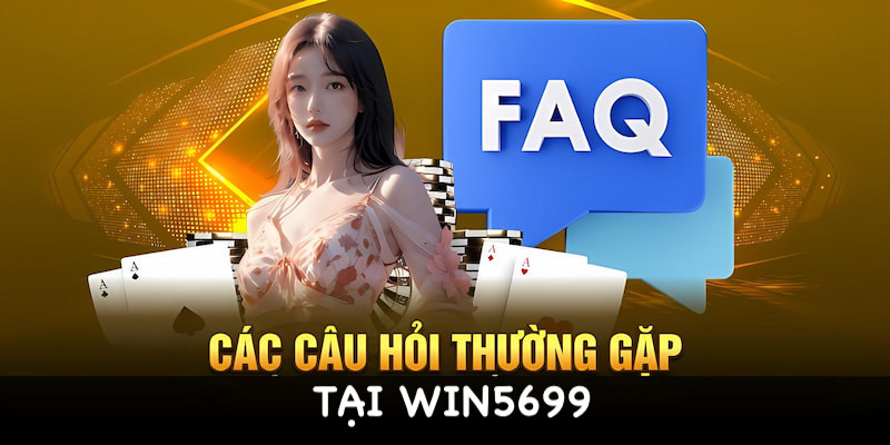 Câu hỏi thường gặp khi chơi tại 5699