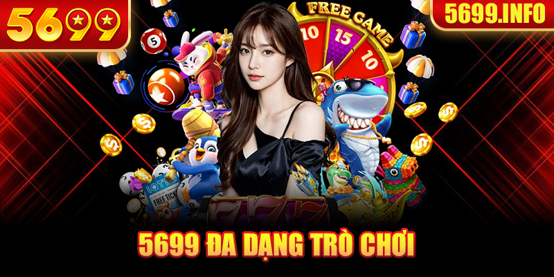 5699 đa dạng trò chơi cá cược