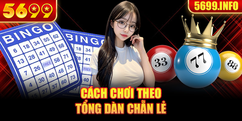 Cách chơi theo tổng dàn chẵn lẻ