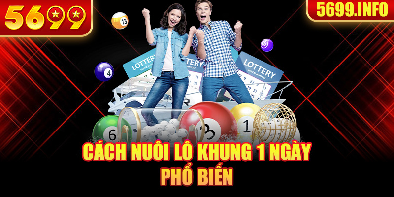 Bật mí các cách nuôi lô khung 1 ngày phổ biến nhất hiện nay