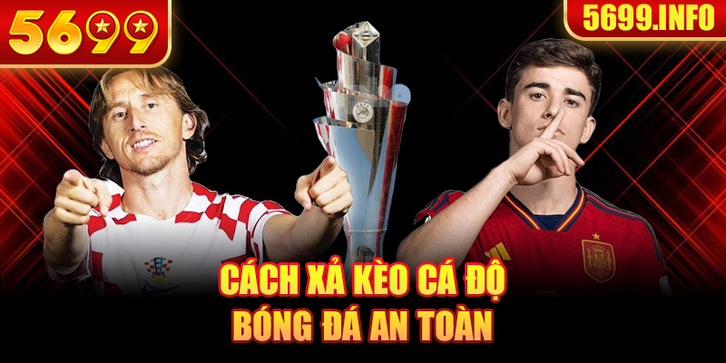 Cách xả kèo cá độ bóng đá an toàn