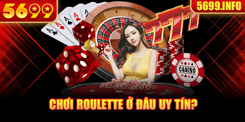 Chơi Roulette ở đâu uy tín