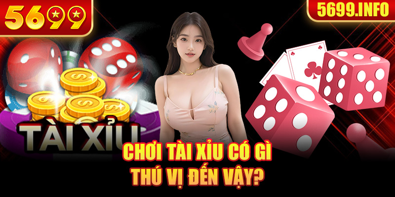 Chơi tài xỉu có gì thú vị