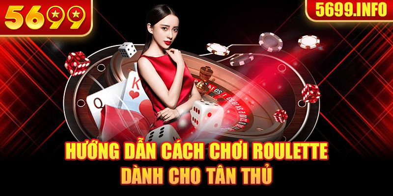 Hướng dẫn cách chơi Roulette dành cho tân thủ