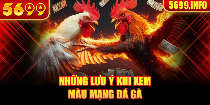 Những lưu ý khi xem màu mạng đá gà