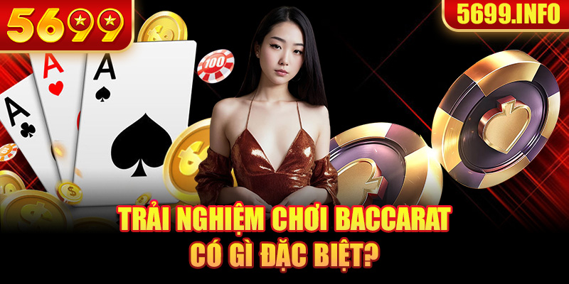 Chơi baccarat có gì đặc biệt